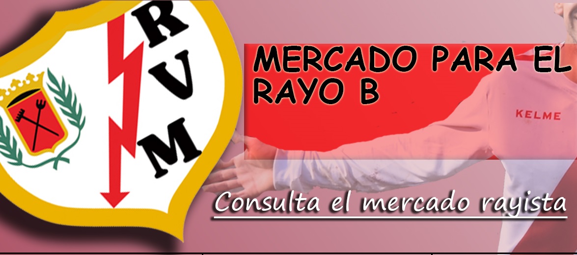 ALTAS, BAJAS Y MERCADO DE FICHAJES DEL RAYO VALLECANO B 2020-2021 1 Mercado de fichajes Rayo B